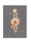 Here For You Greeting Card